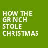 How The Grinch Stole Christmas, Koger Center For The Arts, Columbia